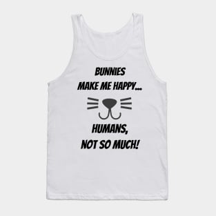 Bunnies make me happy... Humans, not so much! Tank Top